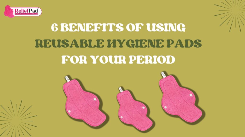6 Benefits of Using Reusable Hygiene Pads for Your Period