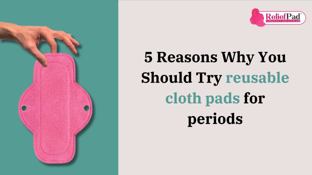 5 Reasons Why You Should Try reusable cloth pads for periods!